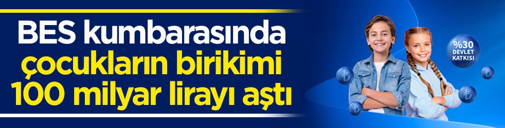 2021’de yürürlüğe girmişti! BES kumbarasında çocukların birikimi 100 milyar lirayı aştı