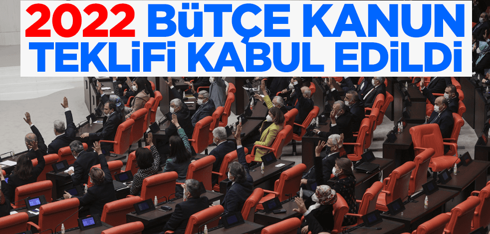 2022 Bütçe Kanun Teklifi kabul edildi