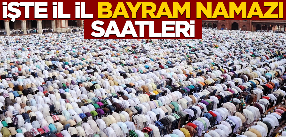 2022 kurban bayramı namazı, il il namaz saatleri