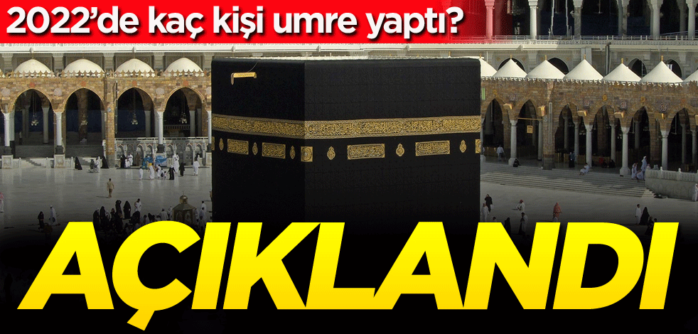 2022 yılında kaç kişi umre yaptı? Açıklandı