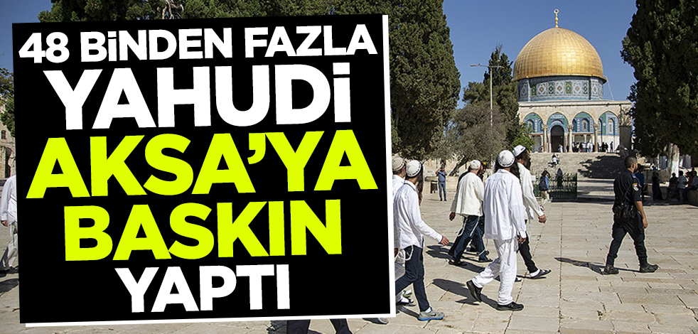 2022'de 48 bini aşkın fanatik Yahudi Mescid-i Aksa'ya baskın düzenledi