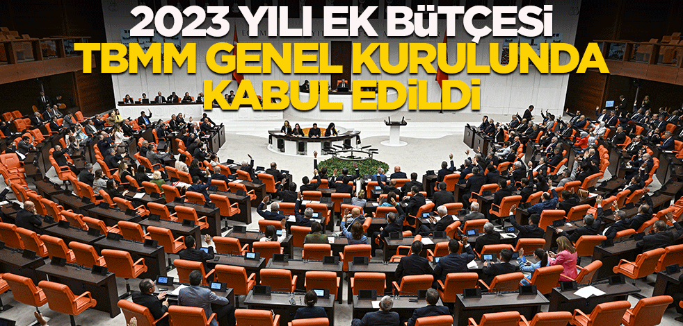 2023 yılı ek bütçesi TBMM Genel Kurulunda kabul edildi