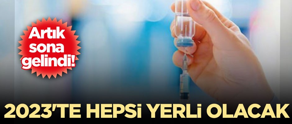 2023'te hepsi yerli olacak... Artık sona gelindi!