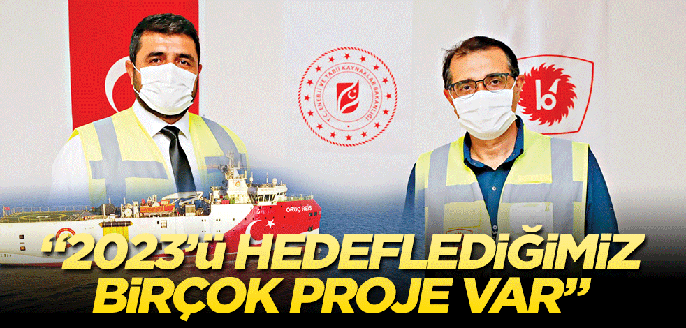 "2023’ü hedeflediğimiz birçok mega proje var"