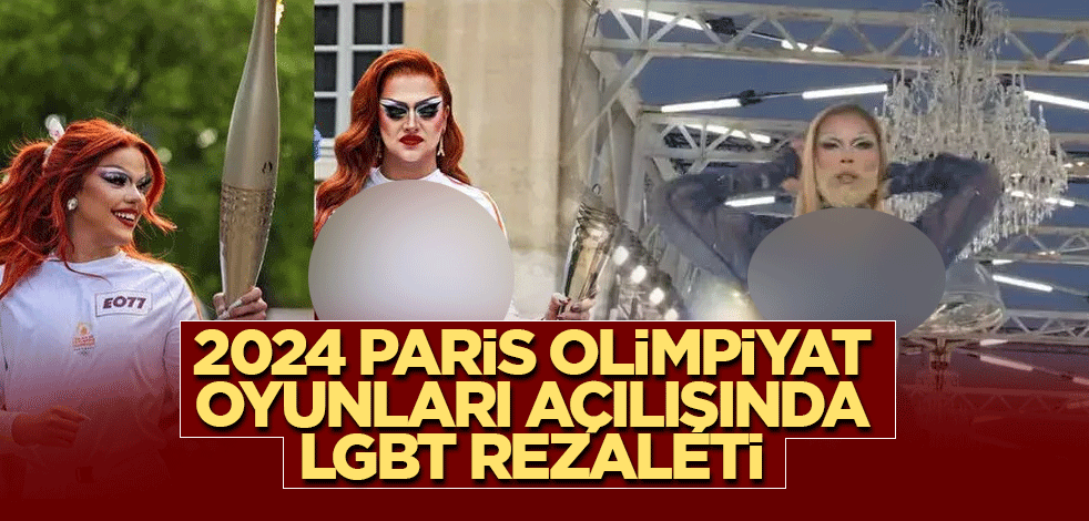 2024 Paris Olimpiyat oyunları açılışında LGBT rezaleti