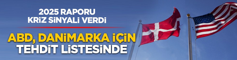 2025 raporu kriz sinyali verdi: ABD, Danimarka için tehdit listesinde