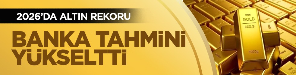 2026’da altın rekoru: Banka tahmini yükseltti