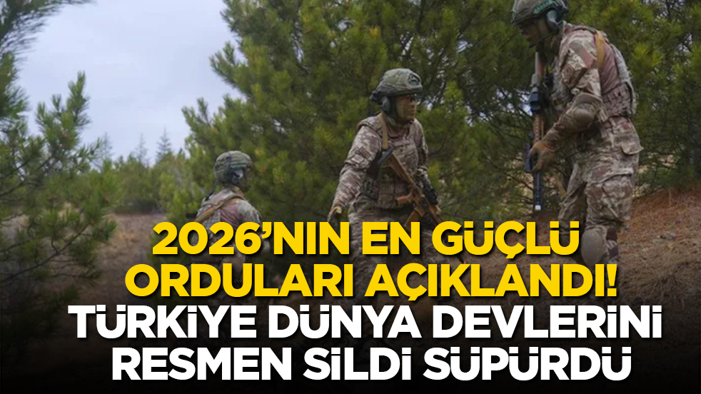 2026’nın en güçlü orduları açıklandı, Türkiye dünya devlerini resmen sildi süpürdü