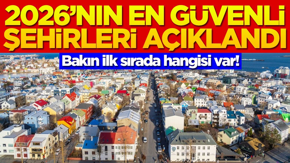 2026’nın en güvenli şehirleri açıklandı! Bakın ilk sırada hangisi var