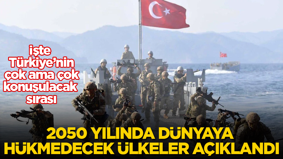 2050 yılında dünyaya hükmedecek ülkeler açıklandı! İşte Türkiye’nin çok konuşulacak sırası