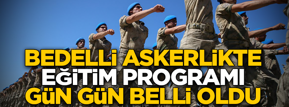 21 günlük bedelli askerlikte eğitim programı belli oldu