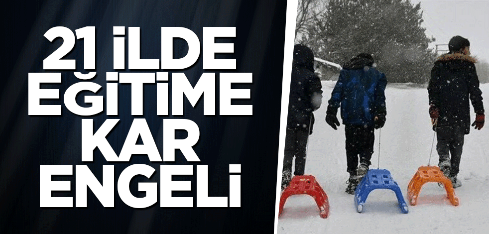 21 ilde eğitime kar engeli