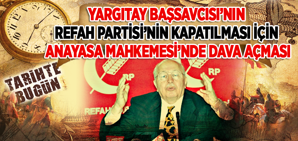 21 Mart 1997: Yargıtay Başsavcısı’nın Refah Partisi’nin Kapatılması İçin Anayasa Mahkemesi’nde Dava Açması