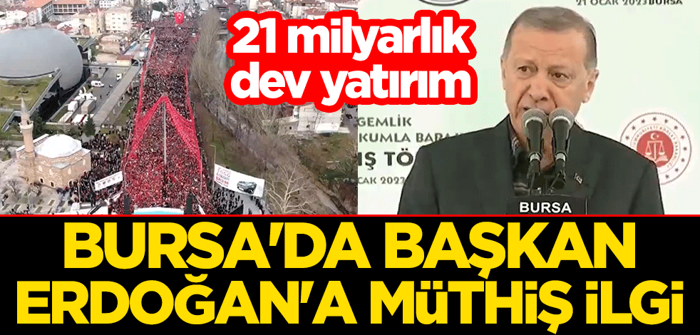 21 milyarlık dev yatırım açıldı! Bursa'da Erdoğan'a müthiş ilgi