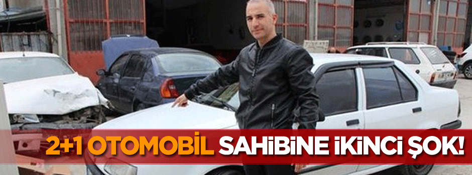 2+1 otomobil sahibine ikinci şok!