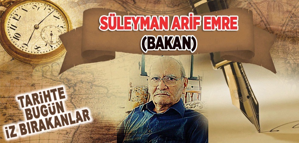 21 Temmuz 2019: Eski Bakanlardan Süleyman Arif Emre'nin vefatı