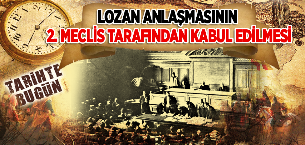 22 Ağustos 1923: Lozan Anlaşmasının 2. Meclis Tarafından Kabul Edilmesi