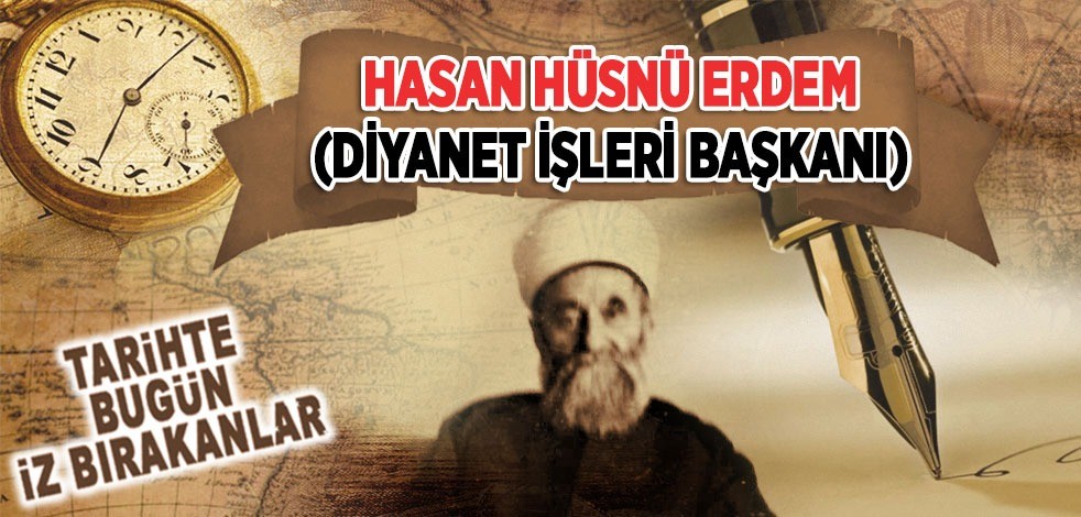 22 Ağustos 1974: Eski Diyanet İşleri Başkanı Hasan Hüsnü Erdem'in vefatı