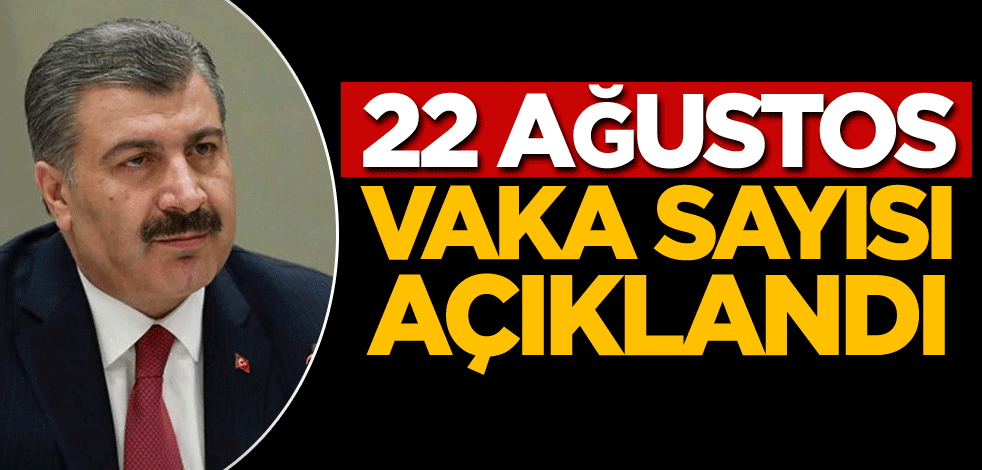 22 Ağustos vaka sayısı açıklandı