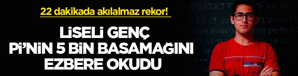 22 dakikada akılalmaz rekor! Liseli genç Pi’nin 5 bin basamağını ezbere okudu