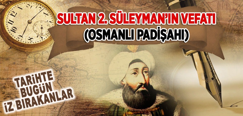 22 Haziran 1691: Sultan 2. Süleyman'ın vefatı (Osmanlı Padişahı)