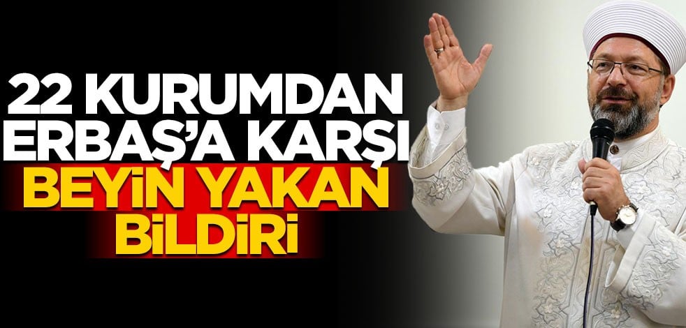 22 kurumdan Diyanet İşleri Başkanı Ali Erbaş'a karşı beyin yakan bildiri