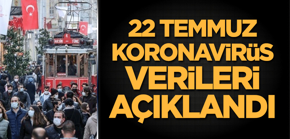 22 Temmuz koronavirüs verileri açıklandı