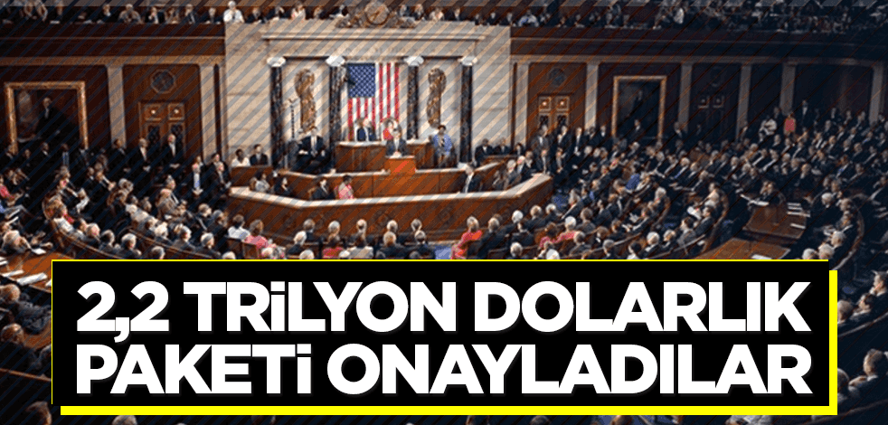 2,2 trilyon dolarlık koronavirüs paketini onayladılar