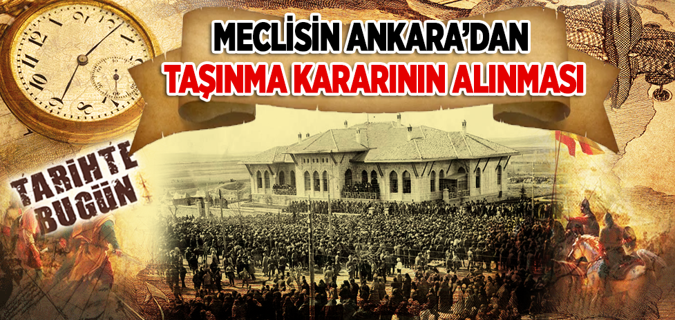 23 Ağustos 1921: Meclisin Ankara’dan Taşınma Kararının Alınması