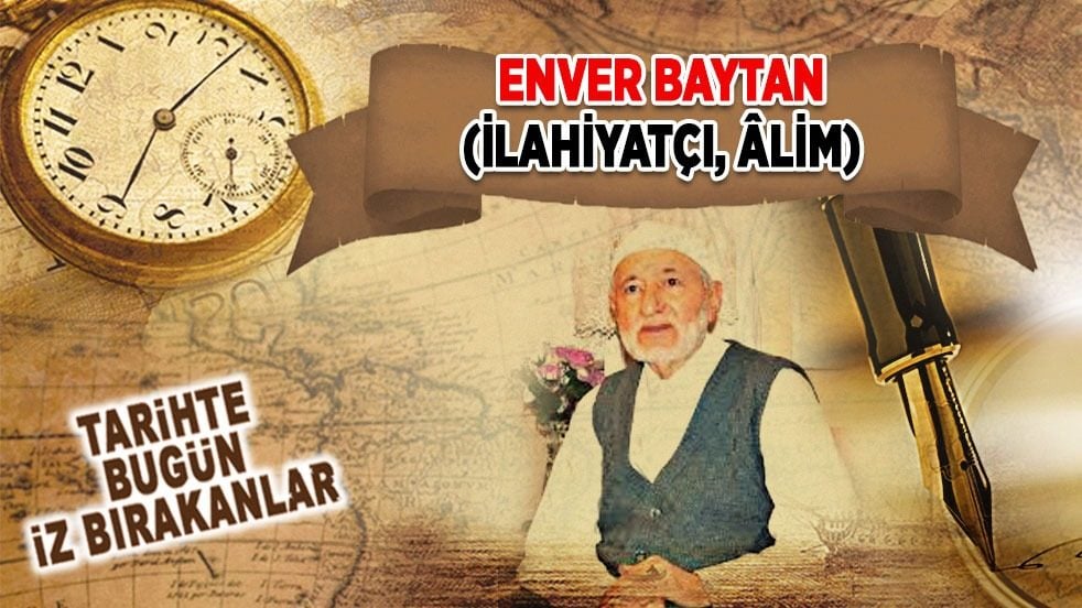 23 Ekim 2016: Enver Baytan'ın vefatı (İlahiyatçı, Âlim)