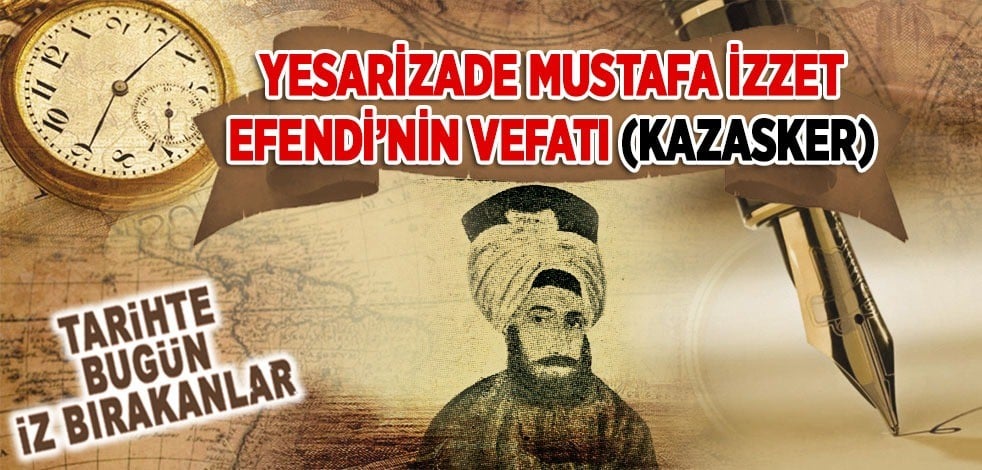 23 Haziran 1849: Yesarizade Mustafa İzzet Efendi'nin vefatı (Kazasker)