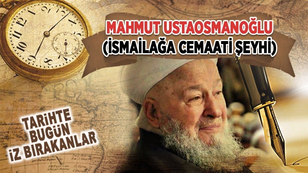 23 Haziran 2022: Mahmut Ustaosmanoğlu'nun vefatı (İsmailağa Cemaati Şeyhi)