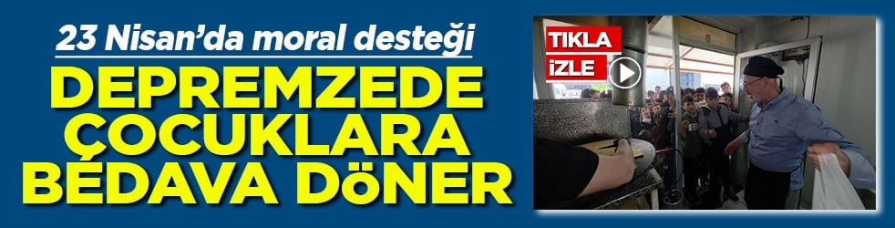 23 Nisan'da moral desteği Depremzede çocuklara bedava döner dağıttı