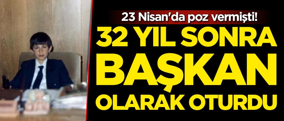 23 Nisan'da poz verdiği koltuğa, 32 yıl sonra Belediye Başkanı olarak oturdu