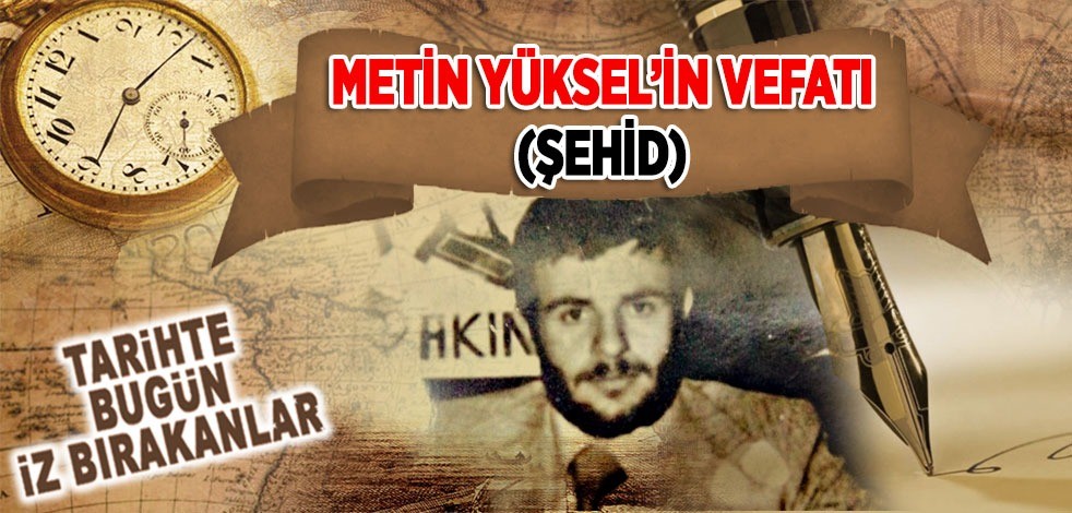 23 Şubat 1979: Metin Yüksel'in vefatı (Şehid)