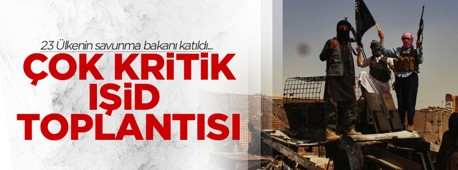 23 ülkenin savunma bakanı IŞİD için toplandı