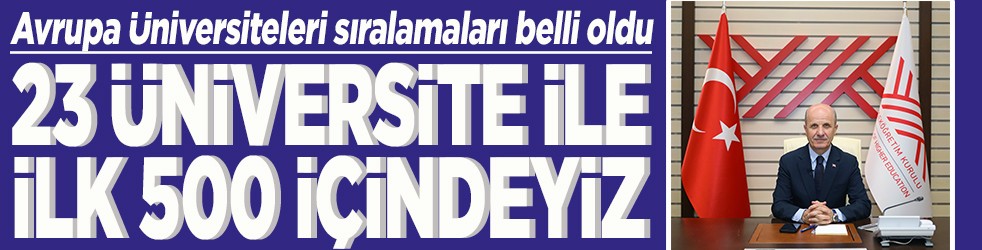 23 üniversite ile ilk 500 içindeyiz