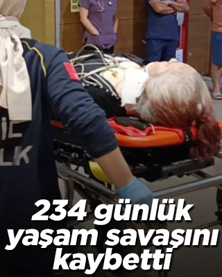 234 günlük yaşam mücadelesini kaybetti