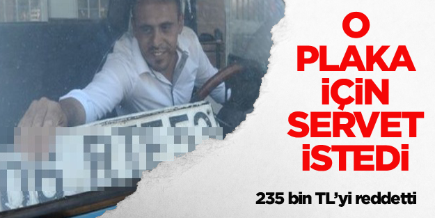 235 bin liralık teklifi de reddetti!