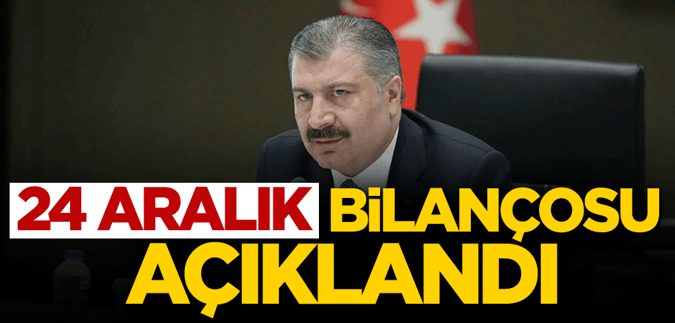 24 Aralık bilançosu açıklandı!