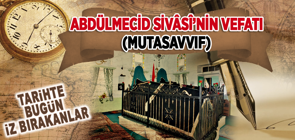 24 Ekim 1639: Mutasavvıf Abdülmecid Sivâsî’nin Vefatı