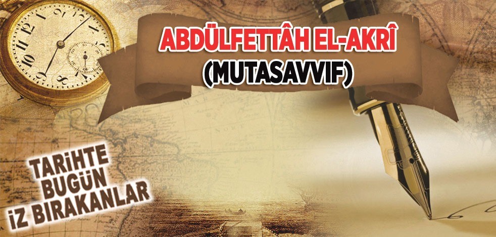 24 Haziran 1864: Mutasavvıf Abdülfettâh El-Akrî'nin vefatı