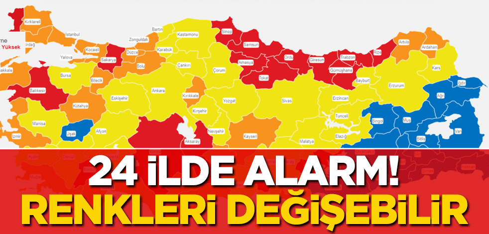 24 ilde alarm! Renkleri değişebilir