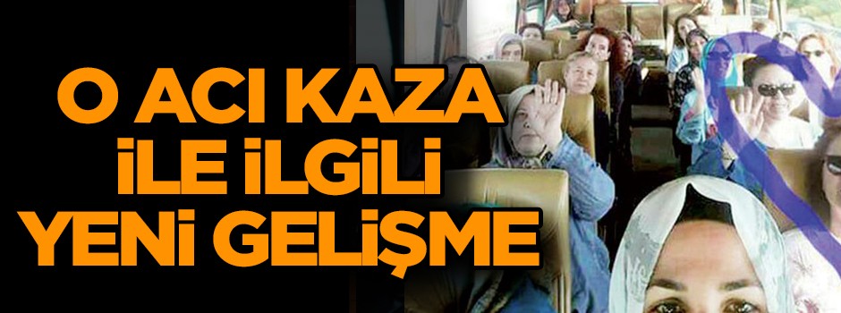 24 kişinin öldüğü kaza ile ilgili yeni gelişme