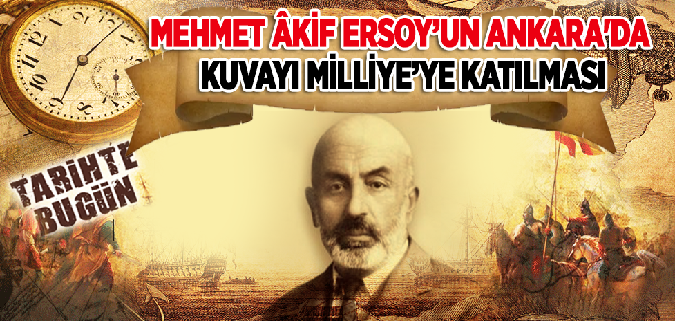 24 Nisan 1920: Mehmet Âkif Ersoy’un Ankara'da Kuvayı Milliye’ye Katılması