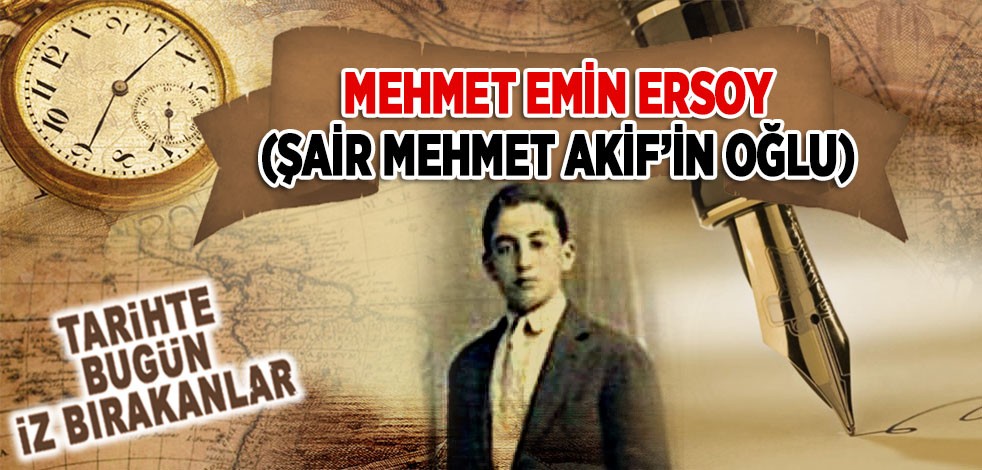 24 Ocak 1967: Şair Mehmet Âkif Ersoy'un oğlu Mehmet Emin Ersoy'un vefatı