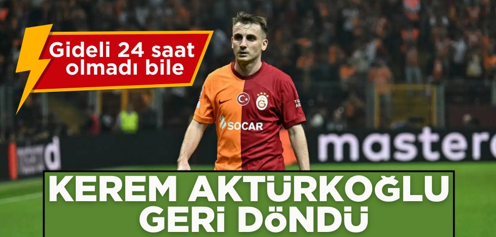 24 saat dolmadı bile! Kerem Aktürkoğlu geri döndü