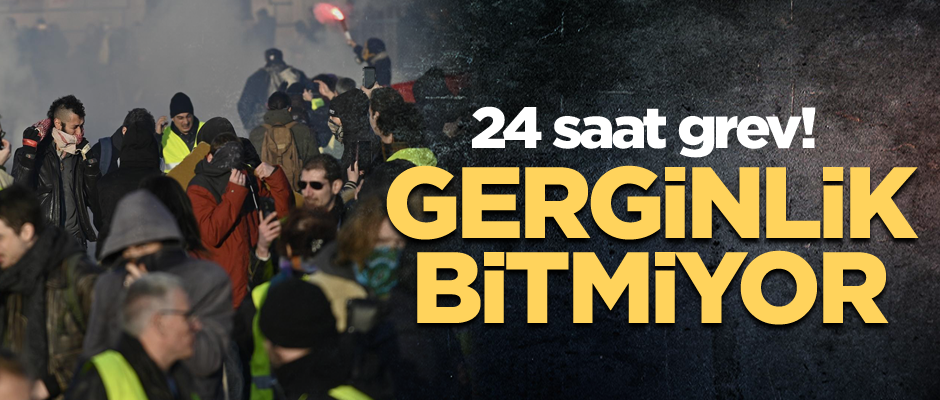 24 saat grev! Gerginlik bitmiyor