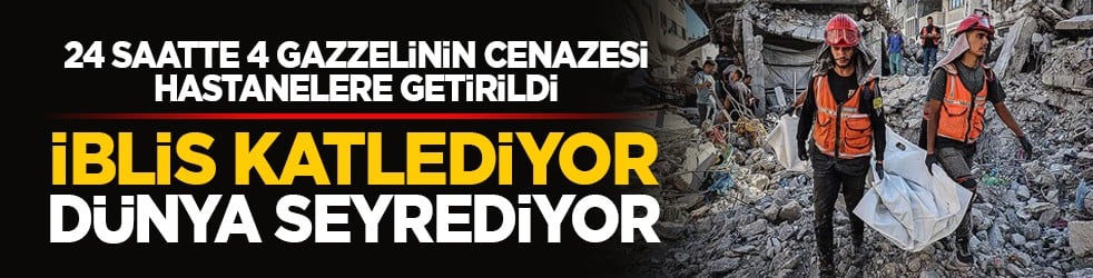 24 saatte 4 Gazzelinin cenazesi hastanelere getirildi: İblis katlediyor dünya seyrediyor