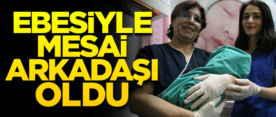 24 yaşındaki hemşire ebesiyle mesai arkadaşı oldu